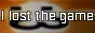 i lost the game